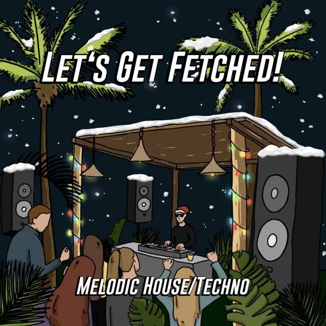 Let's get Fetched! - Melodic House/Techno, Progressive House, Indie Dance