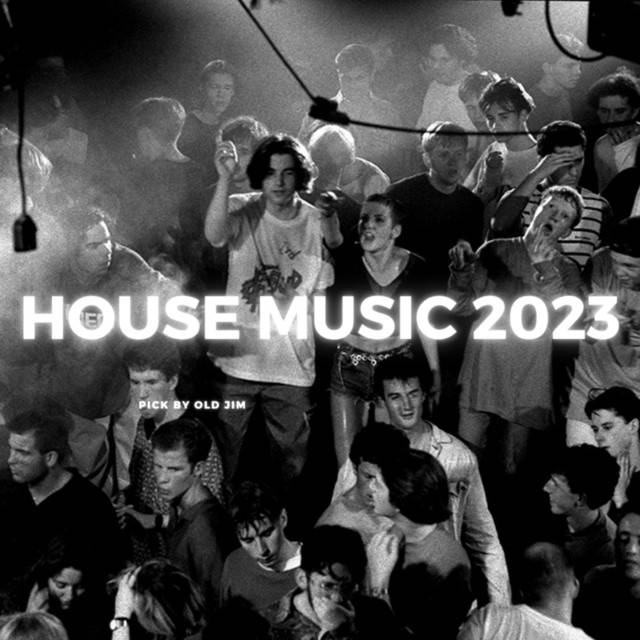 House Music 2023 - pick by Old Jim