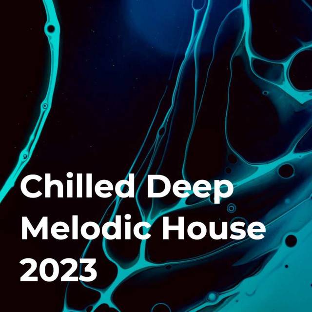 Chilled Deep Melodic House 2023