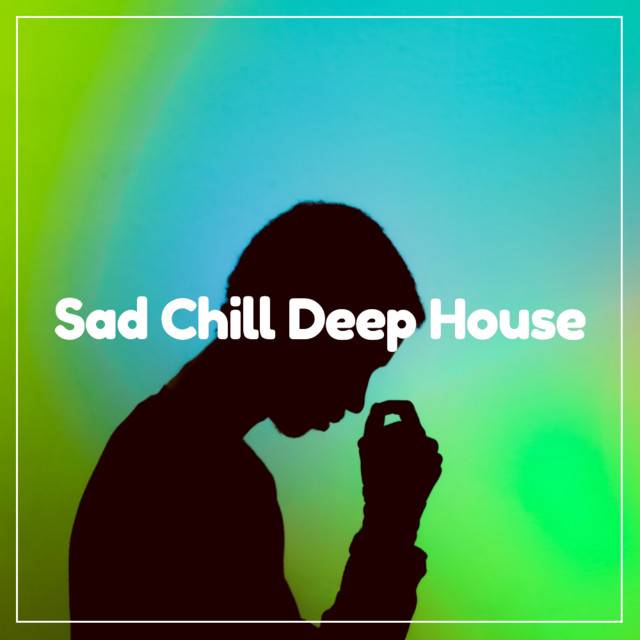 Sad Chill Deep House