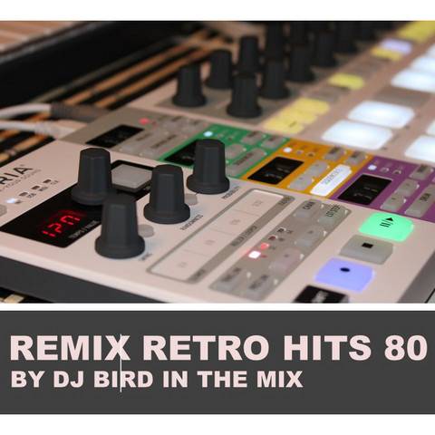 Remix Retro Hits 80 by DJ Bird in the mix.