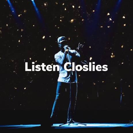 Listen Closlies