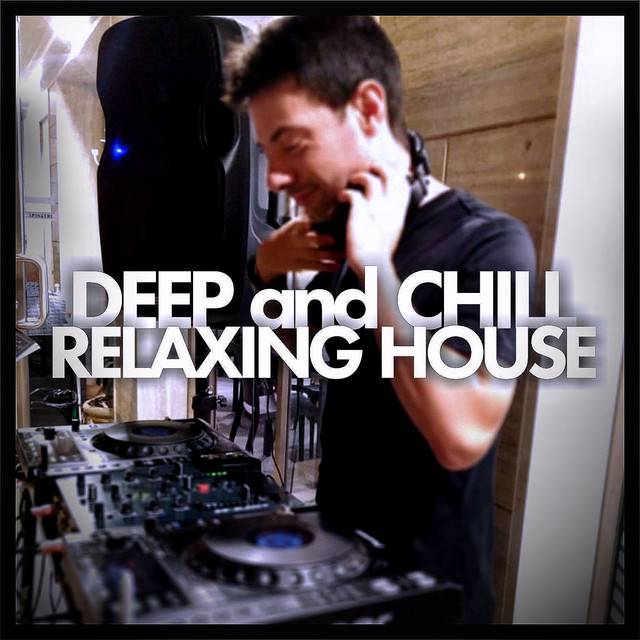 Deep and Chill, Classic House and Relaxing Vibes by Raffaele Petralia