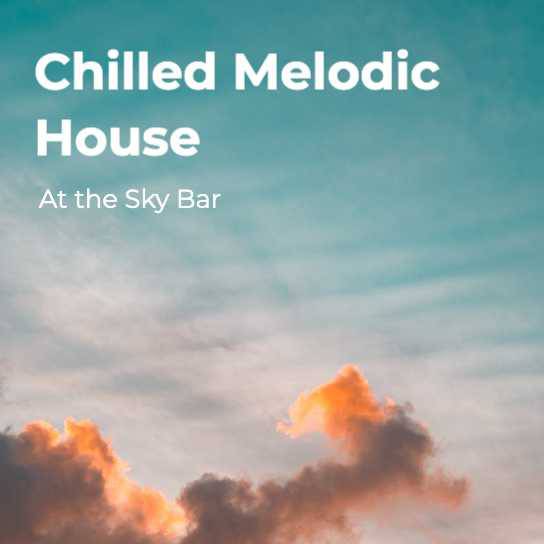 Chilled Melodic House at the Sky Bar
