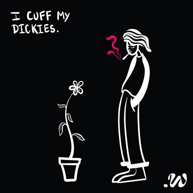 i cuff my dickies - new indie