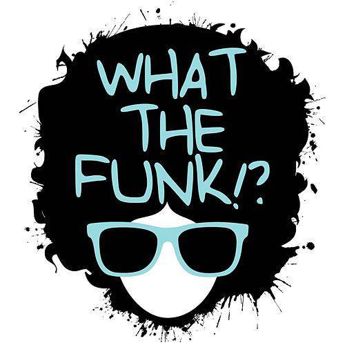 What The Funk!?