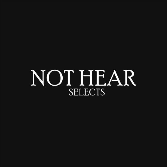 Not Hear Selects | Electronic, Bass Music, Alternative, Underground