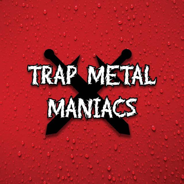 Trap Metal Maniacs
