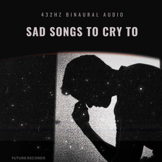 Sad Songs To Cry To.. 😢 (432hz Binaural)