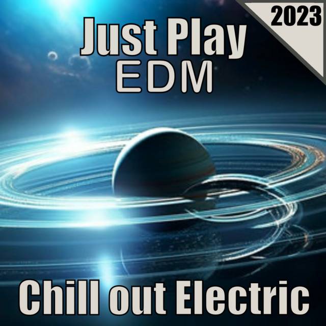 Just Play EDM (Chill out Electric)