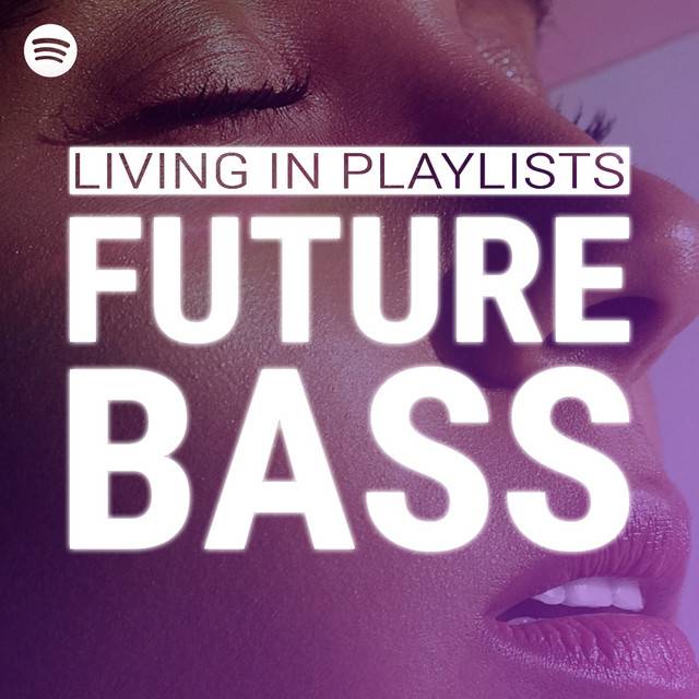 Living In Playlists - Future Bass