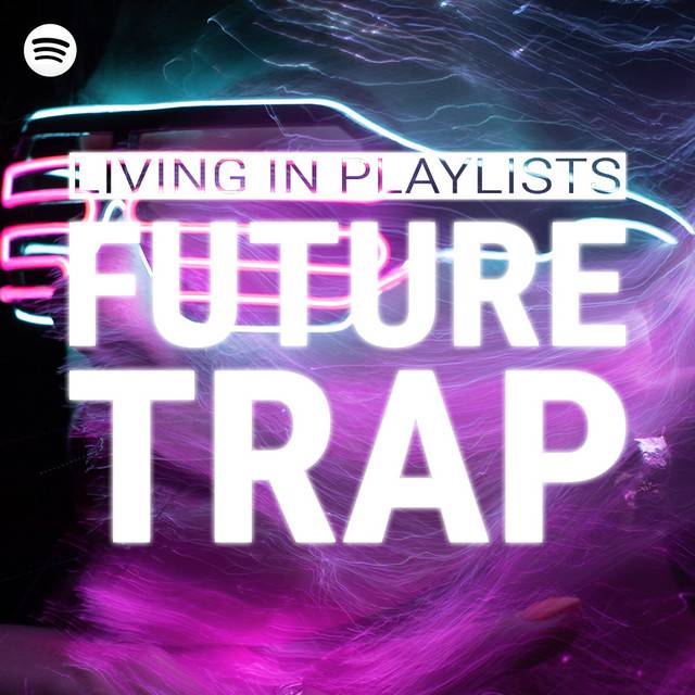 Living In Playlists - Future Trap