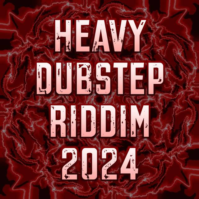 Heavy Dubstep & Riddim 2024