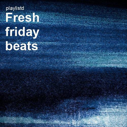 Fresh Friday Beats by Playlistd