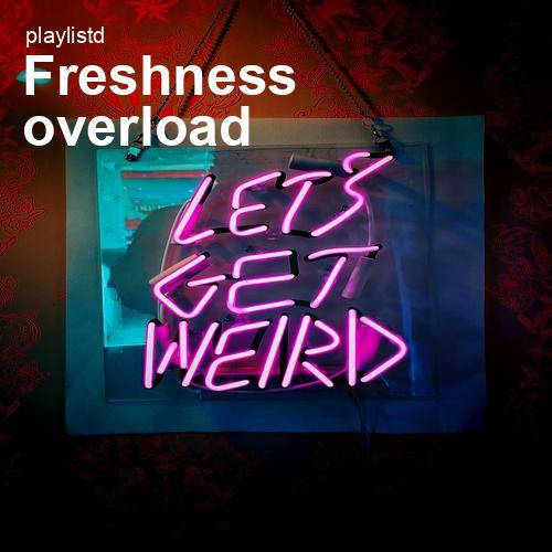 Freshness Overload by Playlistd