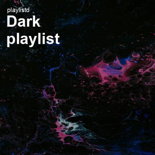 Dark Playlist by Playlistd