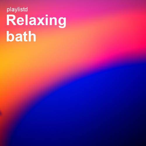 Relaxing Bath by Playlistd