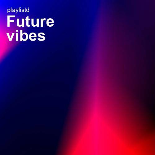 Future Vibes by Playlistd