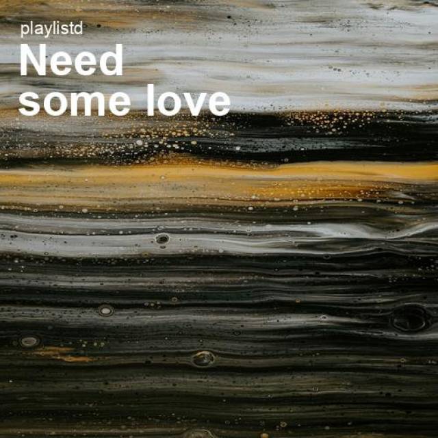 Need Some Love by Playlistd