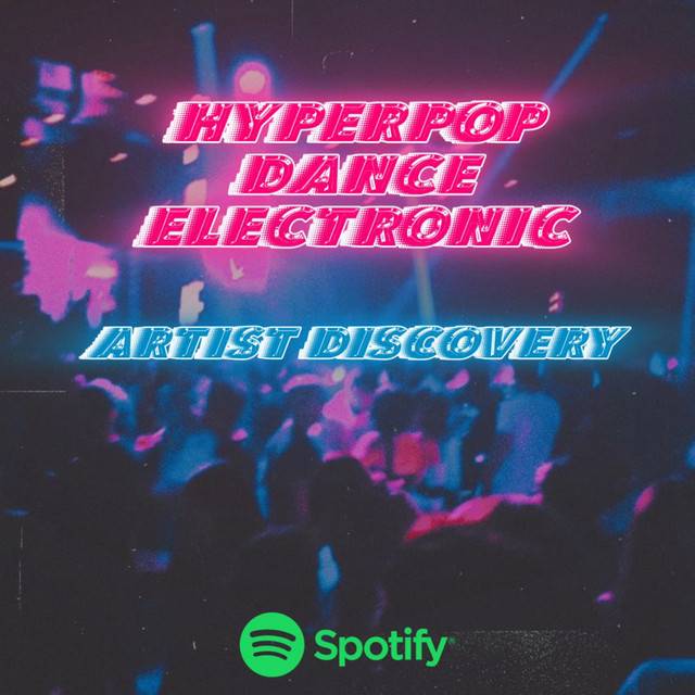 Hyperpop, Electronic, Dance Artist Discovery 