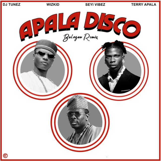 Apala Disco (Remix) - DJ Tunez Feat. Wizkid, Seyi Vibez & Terry Apala