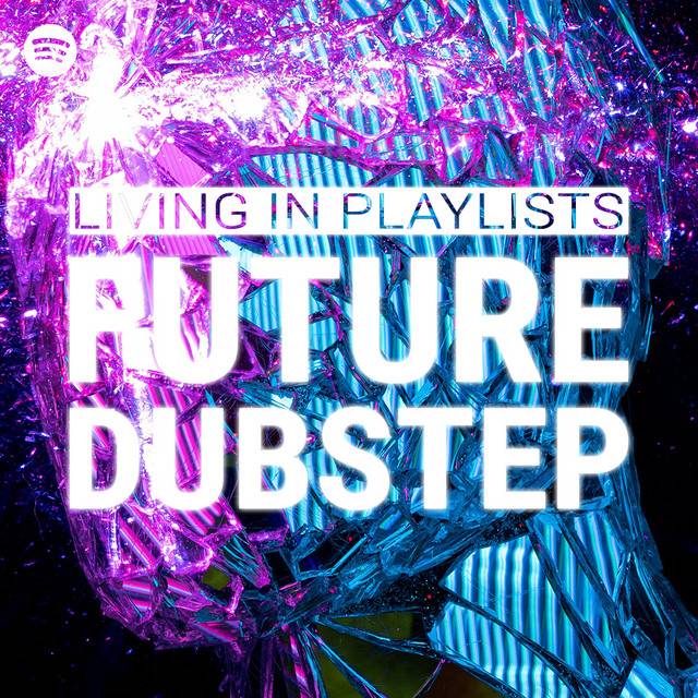 Living In Playlists - Future Dubstep