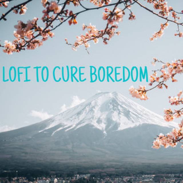 Lofi to cure boredom