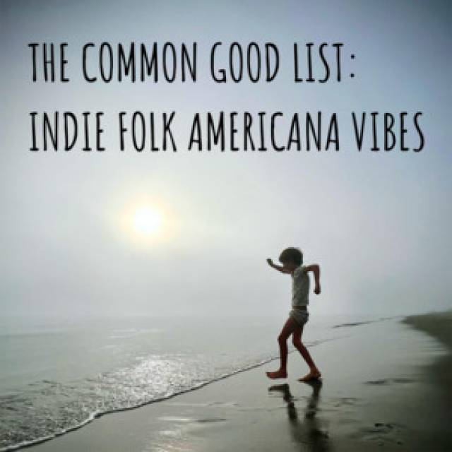 The Common Good List: Indie Folk Americana Vibes